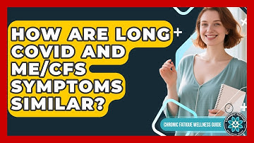 How Are Long COVID And ME/CFS Symptoms Similar? - Chronic Fatigue Wellness Guide