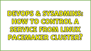 DevOps & SysAdmins: How to control a service from Linux pacemaker cluster?