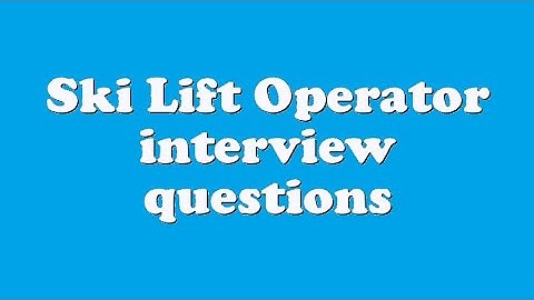Ski Lift Operator interview questions