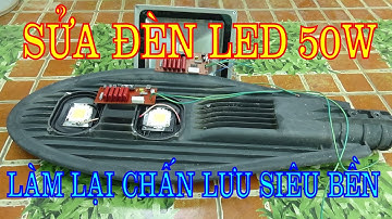 SỬA ĐÈN LED SIÊU SÁNG 50W , CHẾ LẠI CHẤN LƯU SIÊU BỀN