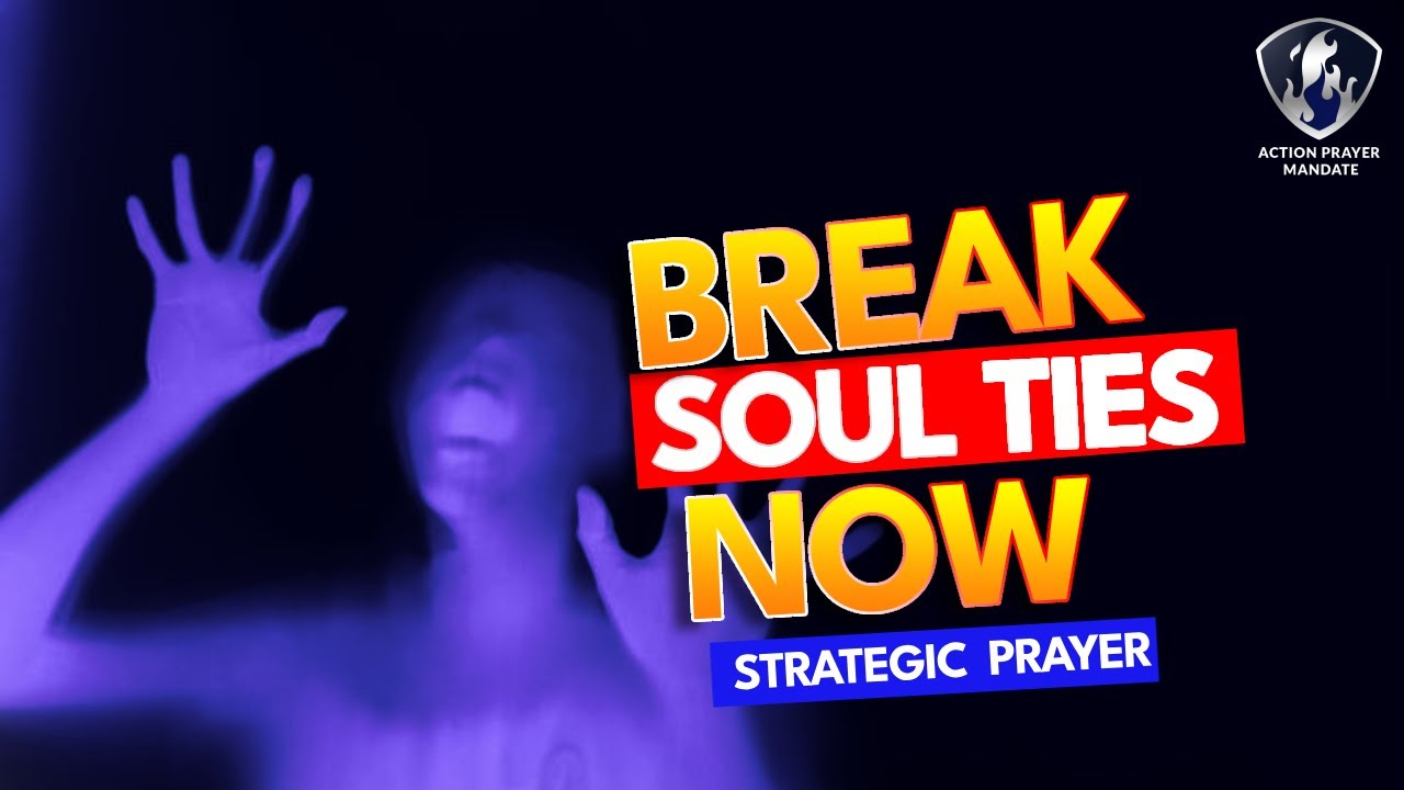 Prayer To Break Ungodly Soul Ties | Warfare Prayer - YouTube