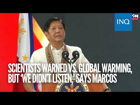 Scientists warned vs  global warming, but ‘we didn’t listen,’ says Marcos