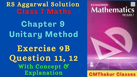 RS Aggarwal Maths Class 7 Chapter 9 Exercise 9B Question 11, 12 | Unitary Method | CMThakur Classes