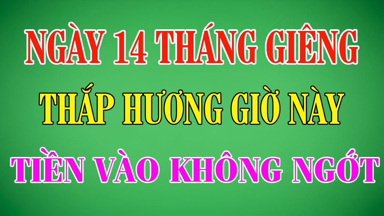 Ngày 14 Tháng Giêng Thắp Hương Đúng 3 Giờ Này Tiền Vào Không Ngớt | Cẩm Nang Văn Khấn #ramthanggieng