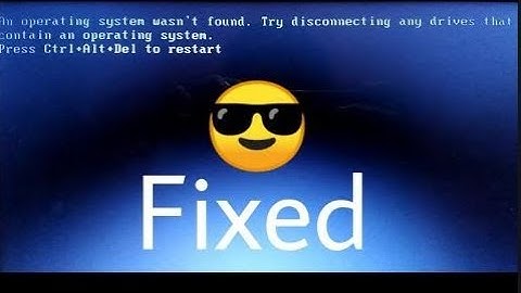 Fix lỗi an operating system wasnt found