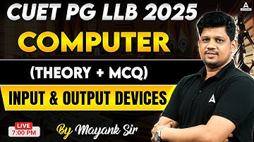 Computer Input and Output Devices (Theory + MCQ) For CUET PG LLB 2025 | CUET PG LLB Preparation 2025