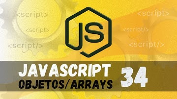 Curso de Javascript#34  - Objetos - Objeto em arrays e arrays em objeto