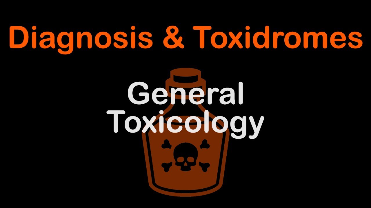 General Toxicology Part 1: Diagnosis & Toxidromes