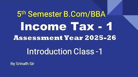 Income Tax -1 A.Y 2025-26 - Introduction Class 1 By Srinath Sir