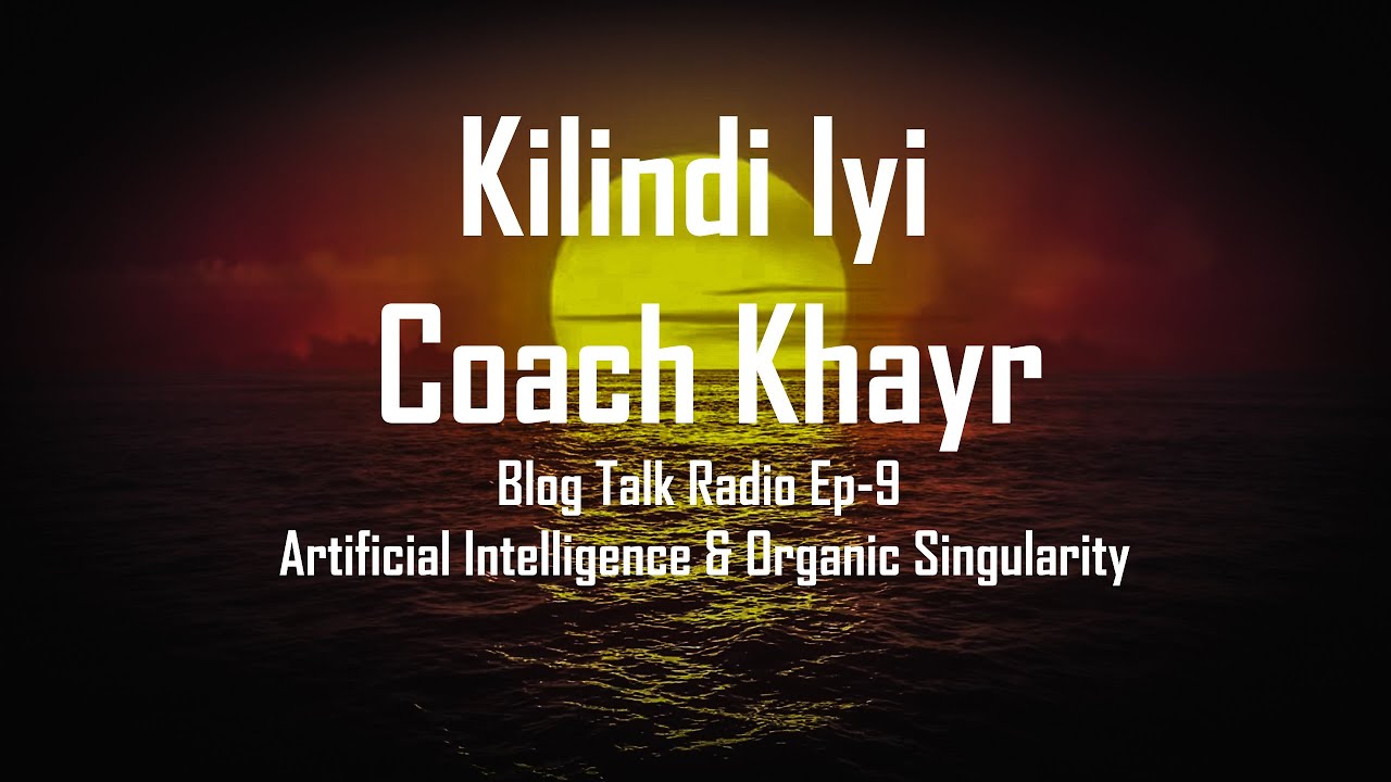 🍄 Coach Khayr & Kilindi Iyi Blog Talk Radio Ep-9 Alita AI & Organic Singularity 🍄