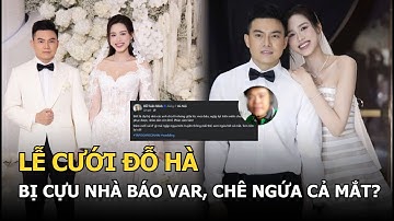 Lễ cưới Đỗ Hà bị cựu nhà báo var, chê ngứa cả mắt?
