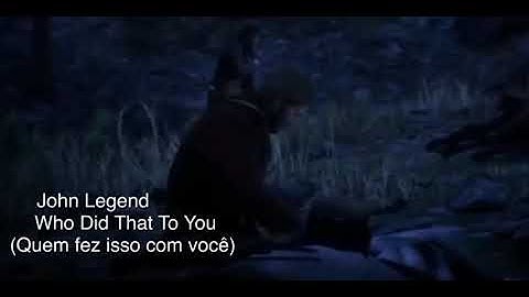 Who Did That To You - John Legend (Tradução/Legendado)  RDR 2