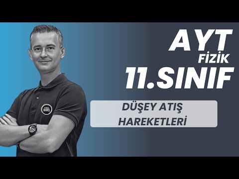 DÜŞEY ATIŞ HAREKETLERİ KONU ANLATIMI VE SORU ÇÖZÜMÜ |AYT FİZİK | 11.SINIF FİZİK