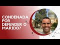 CONDENADA POR DEFENDER O MARIDO? #RodrigoSilva