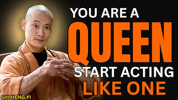 YOU ARE A QUEEN START ACTING LIKE ONE – Shi Heng Yi Powerful Motivational Speech