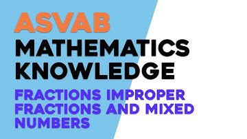 ASVAB Mathematics Knowledge: Fractions Improper Fractions and Mixed Numbers