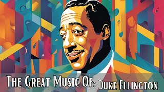 The Great Music Of: Duke Ellington [Jazz Greats, Jazz Classics, Take the 'A' Train]