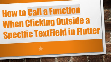 How to Call a Function When Clicking Outside a Specific TextField in Flutter