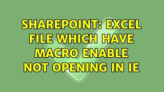 Sharepoint: Excel file which have macro enable not opening in IE