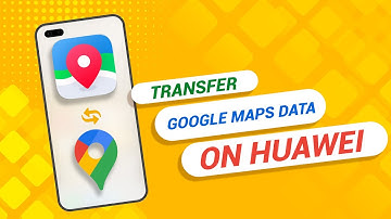 Step by Step How to Transfer Google Maps Data to Any Huawei Phone