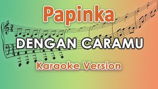 Papinka - Dengan Caramu (Karaoke Lirik Tanpa Vokal) by regis