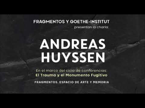 Conferencia | Andreas Huyssen | El Trauma y el Monumento Fugitivo Conferencia | Andreas Huyssen | El Trauma y el Monumento Fugitivo