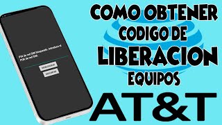 COMO CONSEGUIR CÓDIGO DE DESBLOQUEO PARA EQUIPOS AT&T / PARA TODOS LOS MODELOS DE EQUIPOS / 2023