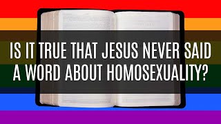 Is It True That Jesus NEVER Said a Word About Homosexuality?