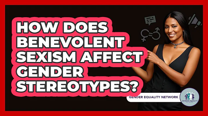 How Does Benevolent Sexism Affect Gender Stereotypes? - Gender Equality Network