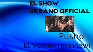 Pusho - El Vecino / Lo que se viene (previews)