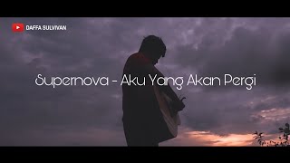 Supernova - Aku Yang Akan Pergi (Acoustic Cover) #DaffaCover