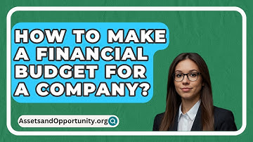 How To Make A Financial Budget For A Company? - AssetsandOpportunity.org