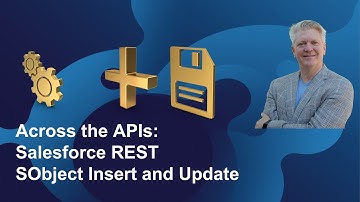 Across the APIs: Salesforce REST SObject Insert and Update