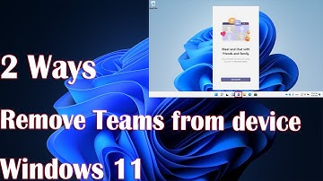 2 Ways to remove Teams from your Windows 11 device - How to
