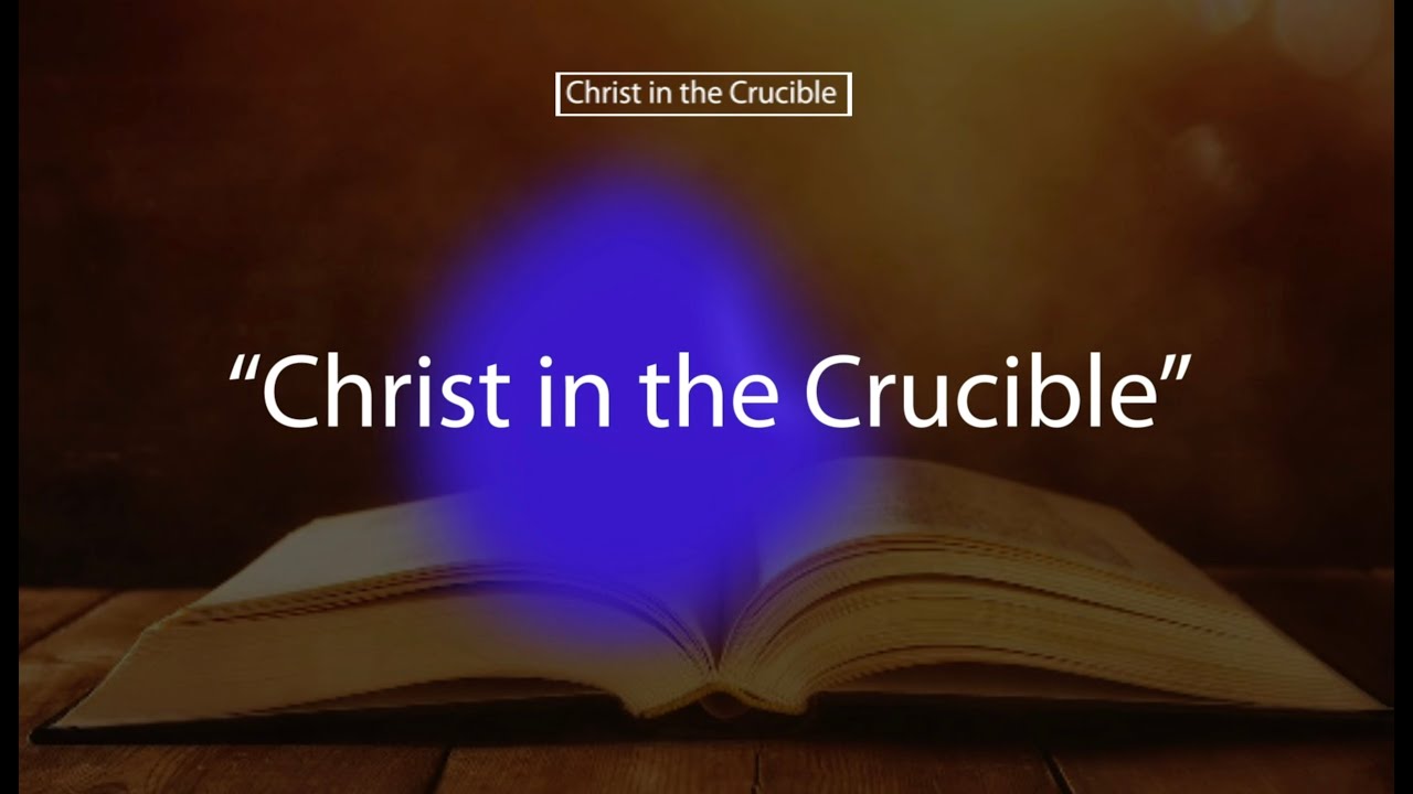 LESSON 13 Christ in the Crucible YouTube