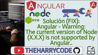 Solución (FIX): Angular - Warning: The current version of Node (X.X.X) is not supported by Angular..