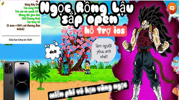 Ngọc Rồng Lậu Mới || Sever Miễn Phí Vô Hạn Vàng Ngọc Có IOS Cho Anh Em Chơi Giải Trí