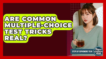 Are Common Multiple-choice Test Tricks Real? - Steps to Sophomore Year