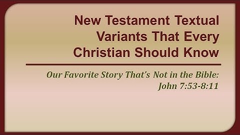 New Testament Textual Variants That Every Christian Should Know: John 7:53-8:11