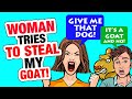 r/EntitledPeople - She Tried to STEAL My Goat...