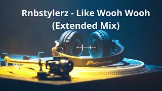 Rnbstylerz - Like Wooh Wooh  (Extended Mix)