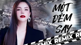 Một Đêm Say REMIX - Kiwi Ngô Mai Trang Cover [ Audio Music ]