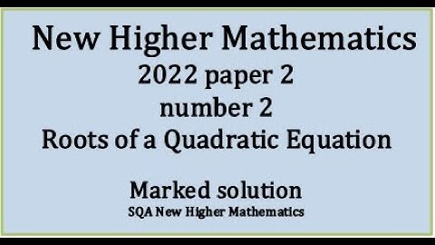 2022 Higher Mathematics Paper 2 no.2 Roots of a quadratic equation