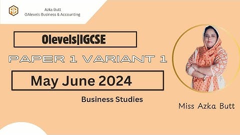 Olevels IGCSE Business|Paper 1 Variant 1 May June 2024|Azka Butt