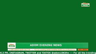 ADOM EVENING NEWS | NAKET KASIEBO | Monday 8th April 2024