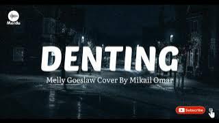 Denting - Melly Goeslaw ( Cover by Mikail Omar ) Lirik
