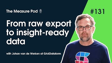 The Measure Pod: #131 From raw export to insight-ready data (with Johan van de Werken)