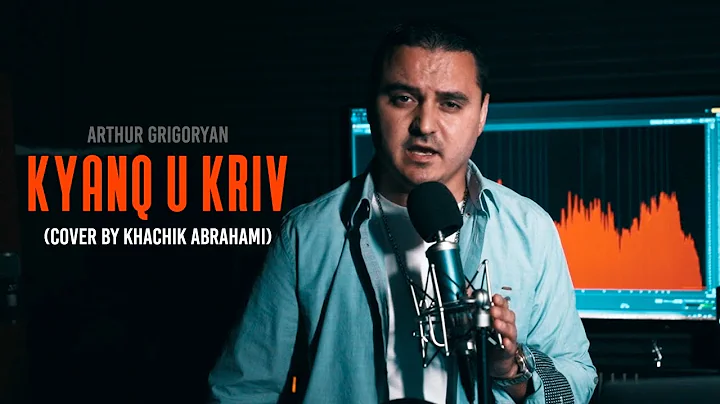 Arthur Grigoryan - Kyanq u Kriv (Cover by Khachik Karadanyan)