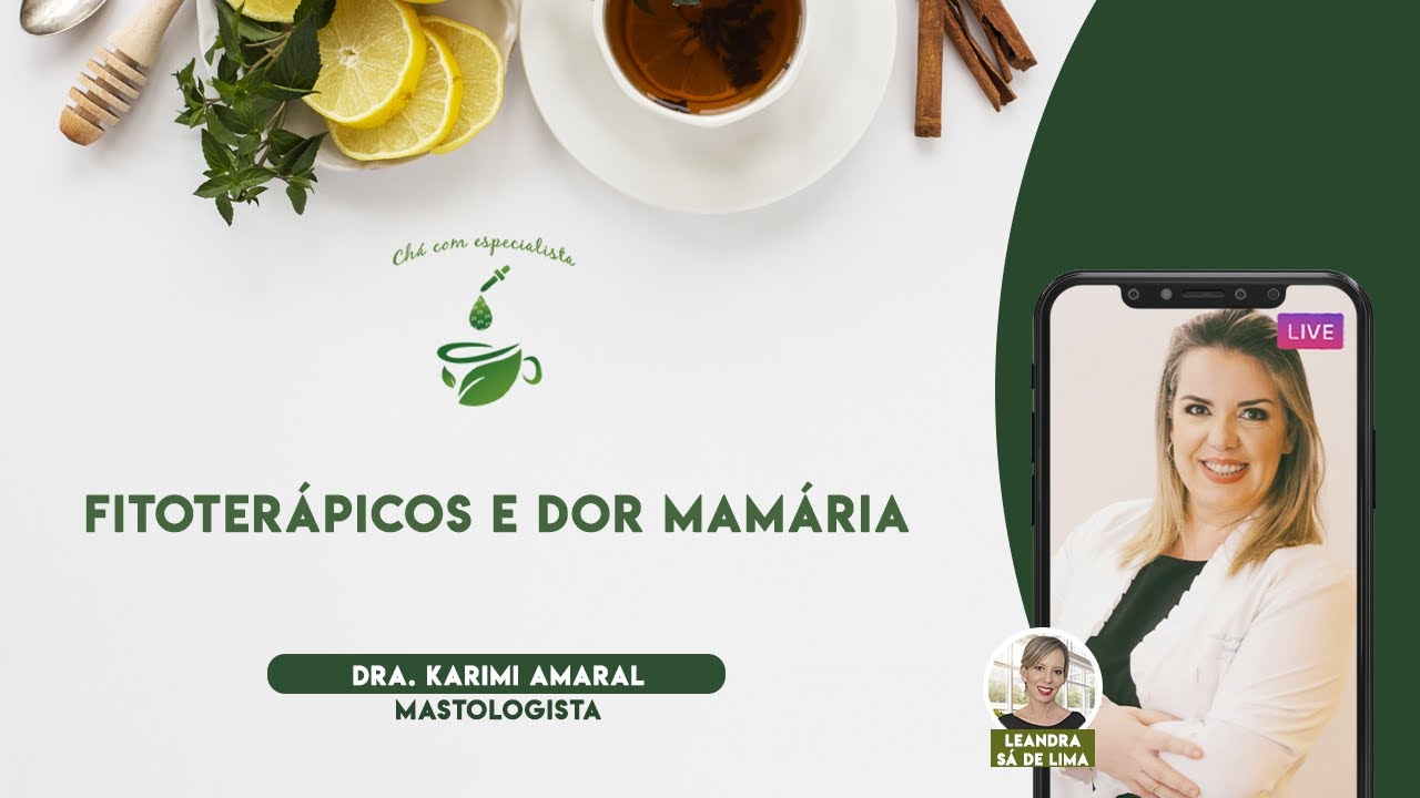 Chá com Especialista: Leandra Sá e Drª Karimi Amaral falam sobre fitoterápicos e dor mamária