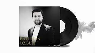 Batuhan Özgün - Deli Et Beni (Official Audio)